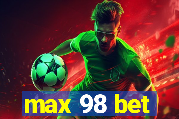 max 98 bet